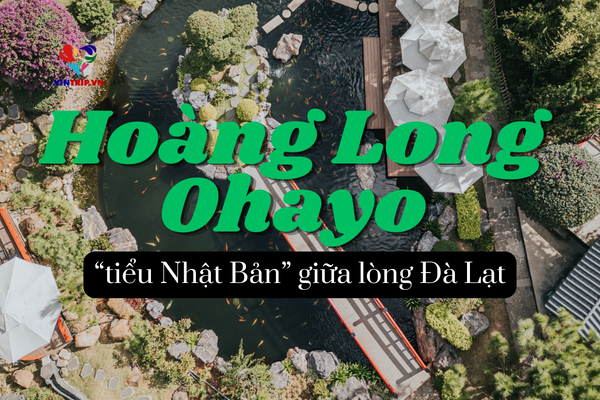 Hoàng Long Ohayo -“tiểu Nhật Bản” giữa lòng cao nguyên Đà Lạt
